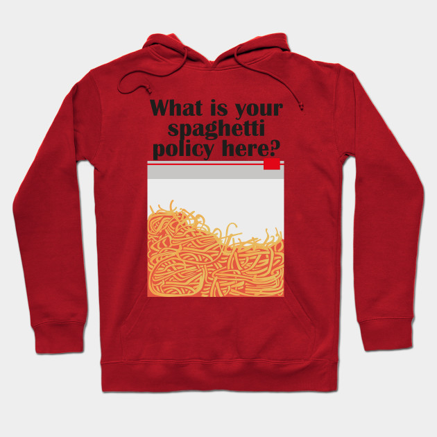 What is your spaghetti policy here?